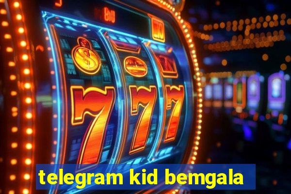 telegram kid bemgala